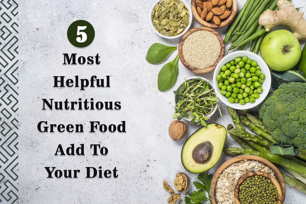 5 Most Helpful Nutritious Green Food Add To Your Diet | DigiTech Worlds